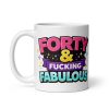 Funny 40th Birthday Mug – Forty & Fucking Fabulous