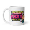 Funny Birthday Mug I Saw This And Thought Fuck It