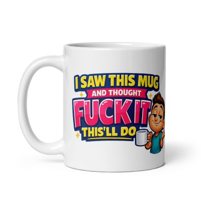 Funny Birthday Mug I Saw This And Thought Fuck It