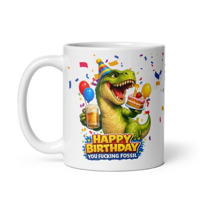 Happy Birthday Mug You Fucking Fossil Rude Birthday Mug