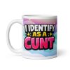I Identify As A Cunt Mug Rude Novelty Mugs