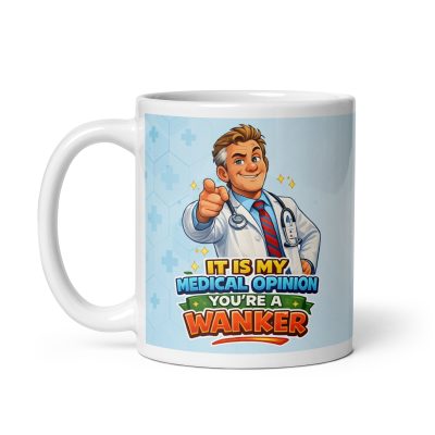It’s My Medical Opinion You’re A Wanker Mug Funny Rude Mugs