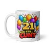 Rude 21st Birthday Mug 21 A Still A Cunt
