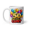 Rude 50th Birthday Mug 50 A Still A Cunt