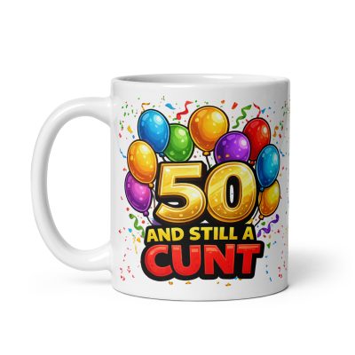 Rude 50th Birthday Mug 50 A Still A Cunt