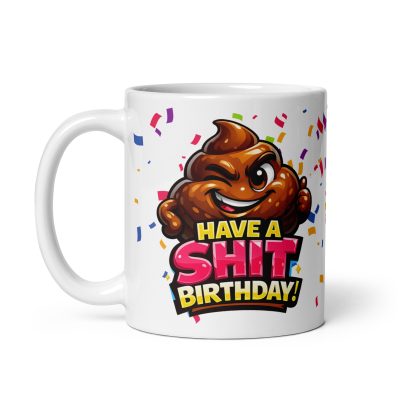 Shit Birthday Mug – Have A Shit Birthday