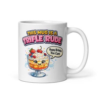 This Mug Is A Trifle Rude Birthday Mug Happy Birthday You Cunt