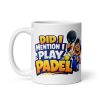 Funny Padel Mug For Padel Players Did I Mention I Play Padel