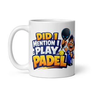 Funny Padel Mug For Padel Players Did I Mention I Play Padel