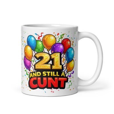 Rude 21st Birthday Mug 21 A Still A Cunt