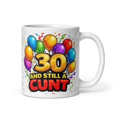 Rude 30th Birthday Mug 30 A Still A Cunt