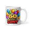 Rude 60th Birthday Mug 60 A Still A Cunt