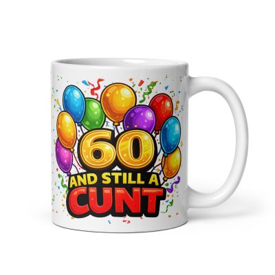 Rude 60th Birthday Mug 60 A Still A Cunt