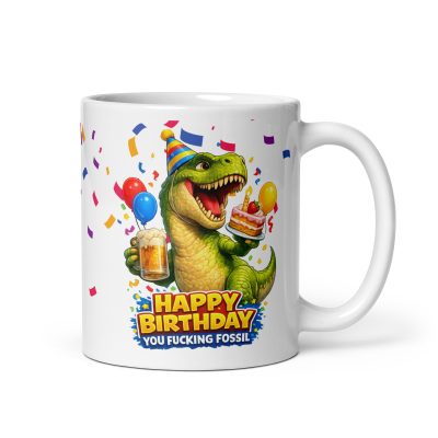 Happy Birthday Mug You Fucking Fossil Rude Birthday Mug