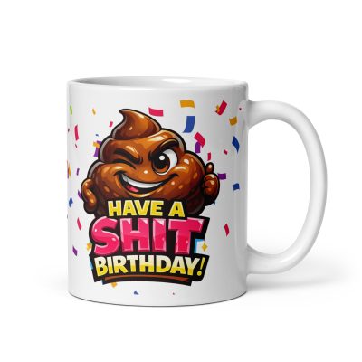 Shit Birthday Mug – Have A Shit Birthday