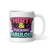 Funny 30th Birthday Mug – Thirty & Fucking Fabulous