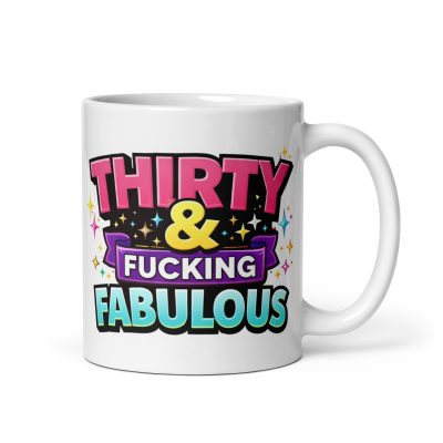 Funny 30th Birthday Mug – Thirty & Fucking Fabulous