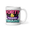 Funny 40th Birthday Mug – Forty & Fucking Fabulous
