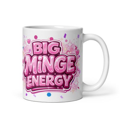 Big Minge Energy Mug Funny Cheeky Mugs For Her