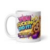 You Fucking Did It Celebration Gift Mug