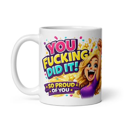 You Fucking Did It Celebration Gift Mug