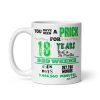 18th Birthday Mug You Have Been A Prick For 18 Years