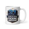 21 Years Of Being Fucking Awesome Mug – 21st Birthday Mug