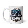 40 Years Of Being Fucking Awesome Mug – 40th Birthday Mug