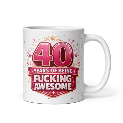 40 Years Of Being Fucking Awesome Mug Funny 40th Birthday Mug