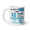 40th Birthday Mug You Have Been A Prick For 40 Years