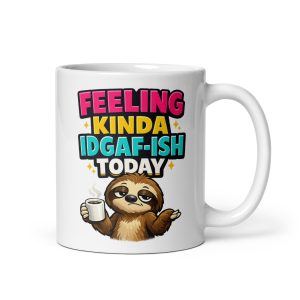 Feeling Kinda IDGAF-ish Today Funny Sloth Mug