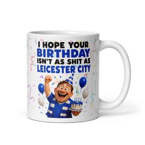 Funny Leicester Fan Birthday Mug Cheeky Leicester Fan Gift Mugs