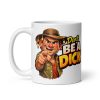 Funny Mug For Aussies – Don’t Be A Dick Mug