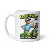 Golf Twat Mug Like A Normal Twat But Plays Golf