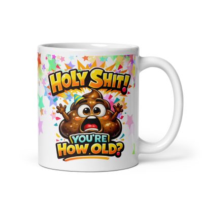Holy Shit You’re How Old Funny Birthday Mug