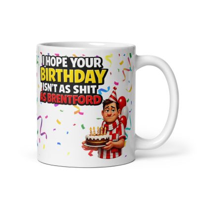 I Hope Your Birthday Isn’t As Shit As Brentford Mug