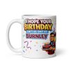 I Hope Your Birthday Isn’t As Shit As Burnley Mug