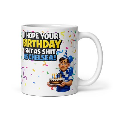 I Hope Your Birthday Isn’t As Shit As Chelsea Mug