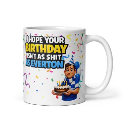 I Hope Your Birthday Isn’t As Shit As Everton Mug