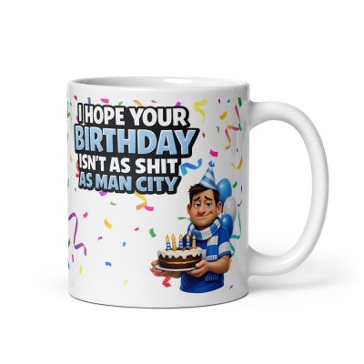 I Hope Your Birthday Isn’t As Shit As Man City Mug