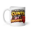 In A World Full Of Cunts You Are My Favourite Mug