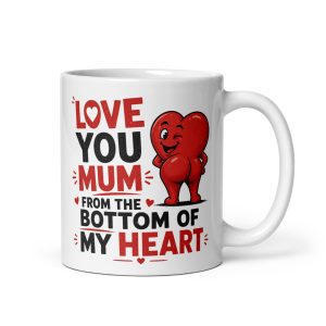 Love You Mum From The Bottom Of My Heart Mug