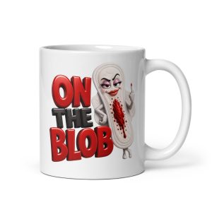 On The Blob Mug Funny Time Of The Month Mugs For Her