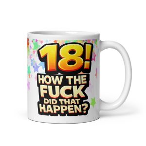Rude 18th Birthday Mug How The Fuck Did That Happen