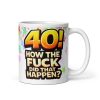 Rude 40th Birthday Mug How The Fuck Did That Happen