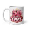 Rude 50th Birthday Mug 50 Years And Still A Twat Pink