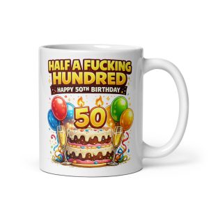 Rude 50th Birthday Mugs Half A Fucking Hundred Mug