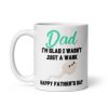 Rude Fathers Day Mug Dad I’m Glad I Wasn’t A Wank