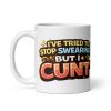 Rude Novelty Mugs I’ve Tried To Stop Swearing But I Cunt