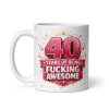 40 Years Of Being Fucking Awesome Mug Funny 40th Birthday Mug